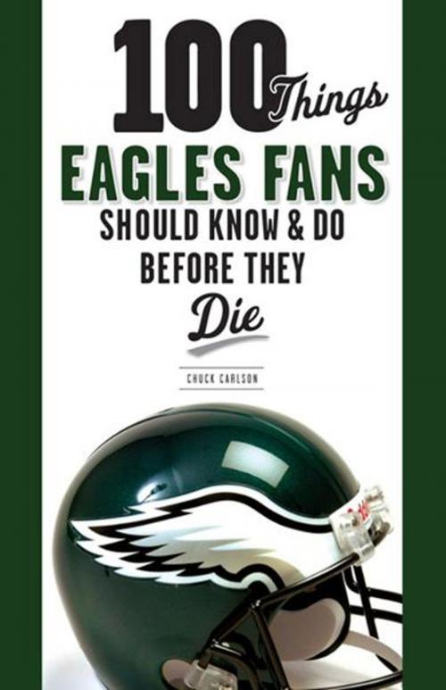 Cover of the book 100 Things Eagles Fans Should Know & Do Before They Die by Chuck Carlson, Triumph Books