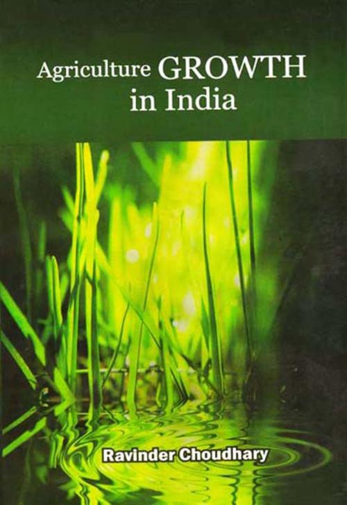 Cover of the book Agriculture Growth in India by Ravinder Choudhary, Khel Sahitya Kendra