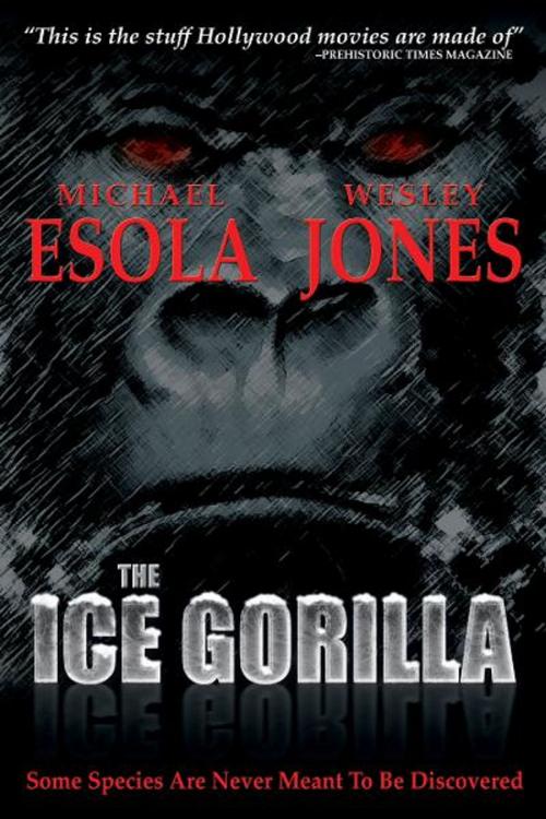 Cover of the book The Ice Gorilla by Michael Esola, Wesley Jones, BookBaby