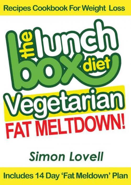 Cover of the book The Lunch Box Diet: Vegetarian Fat Meltdown – Recipes Cookbook For Weight Loss by Simon Lovell, BookBaby