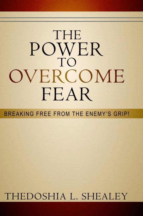 Cover of the book The Power to Overcome Fear by Thedoshia L. Shealey, BookBaby