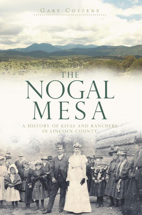 Cover of the book The Nogal Mesa: A History of Kivas and Ranchers in Lincoln County by Gary Cozzens, Arcadia Publishing Inc.