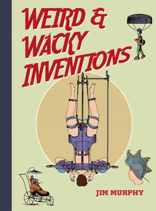 Cover of the book Weird & Wacky Inventions by Jim Murphy, Sky Pony