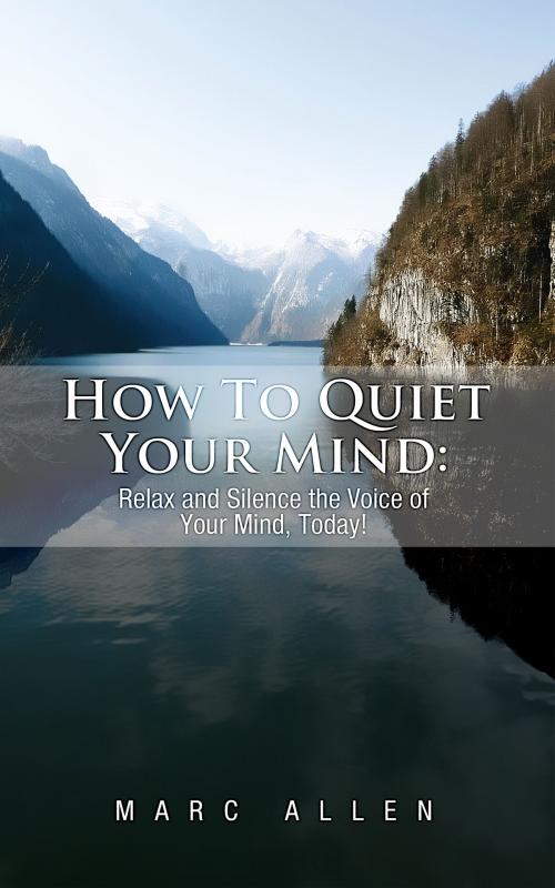 Cover of the book How to Quiet Your Mind by Marc Allen, Empowerment Nation