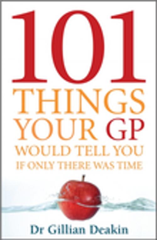 Cover of the book 101 Things Your GP Would Tell You If Only There Was Time by Gillian Deakin, GP, Penguin Random House Australia