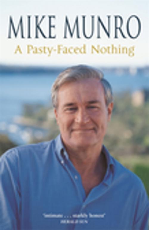 Cover of the book A Pasty-Faced Nothing by Mike Munro, Penguin Random House Australia