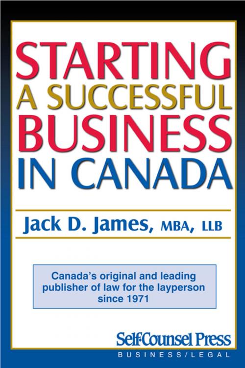 Cover of the book Starting a Successful Business in Canada Kit by Jack D. James, Self-Counsel Press