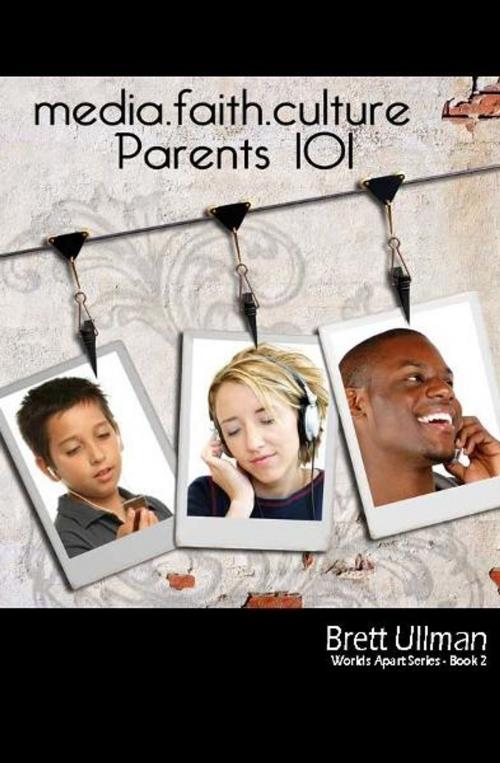 Cover of the book media.faith.culture parents 101 by Brett Ullman, Word Alive Press