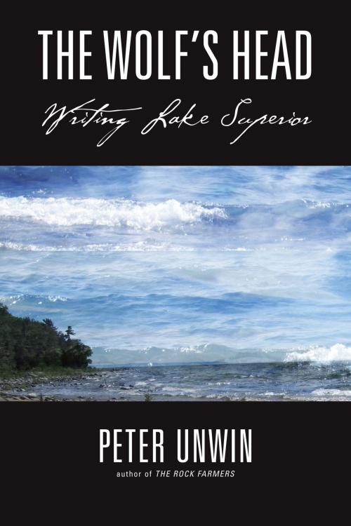 Cover of the book The Wolf's Head: Writing Lake Superior by Peter Unwin, Cormorant Books