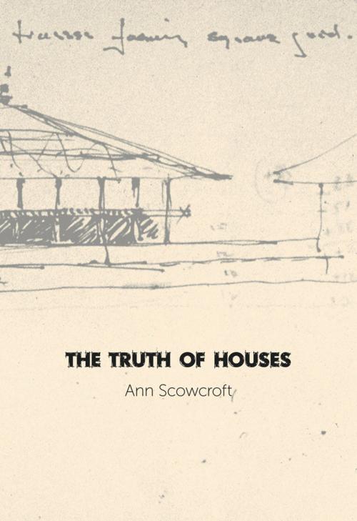 Cover of the book The Truth of Houses by Ann Scowcroft, Brick Books