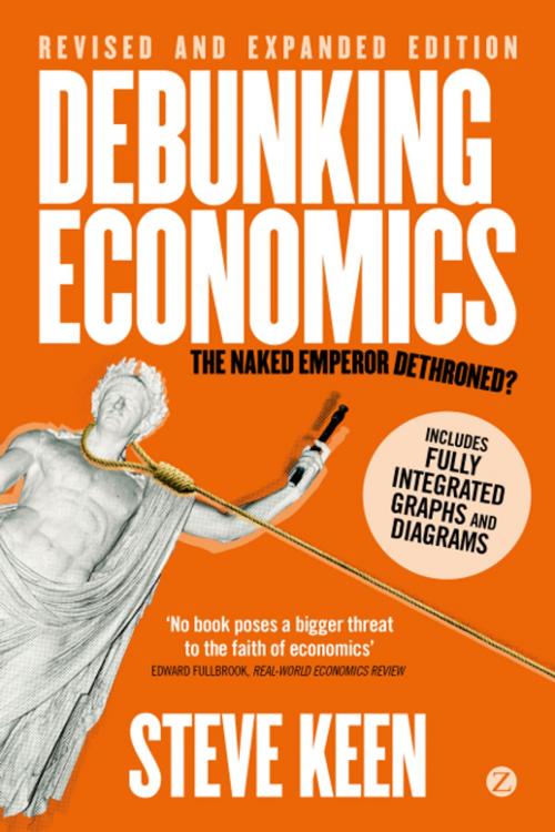 Cover of the book Debunking Economics (Digital Edition - Revised, Expanded and Integrated) by Professor Steve Keen, Zed Books