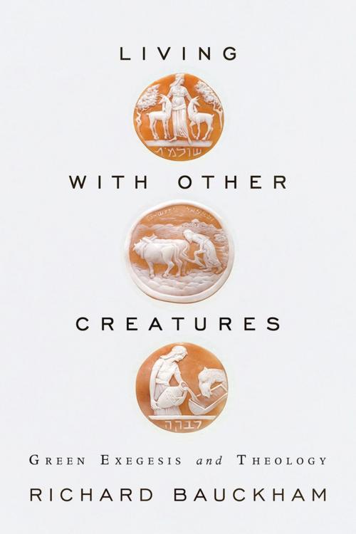 Cover of the book Living with Other Creatures: Green Exegesis and Theology by Richard Bauckham, Authentic Publishers