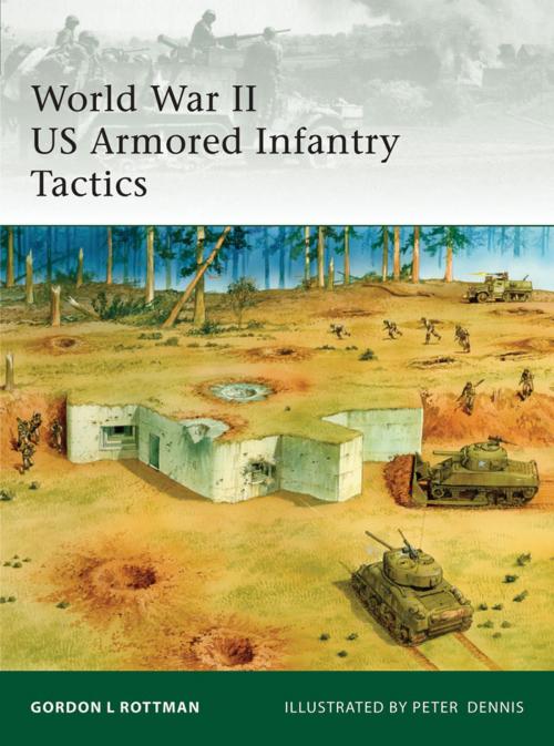 Cover of the book World War II US Armored Infantry Tactics by Gordon L. Rottman, Bloomsbury Publishing