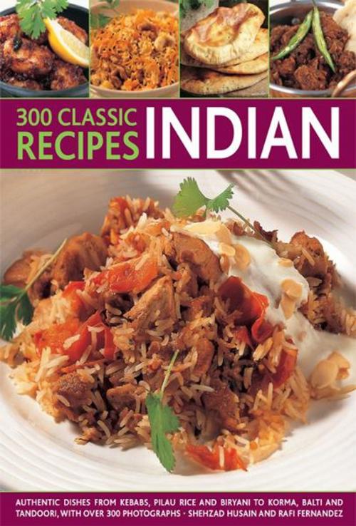 Cover of the book 300 Classic Indian Recipes by Rafi Fernandez, Shehzad Husain, Anness Publishing Limited