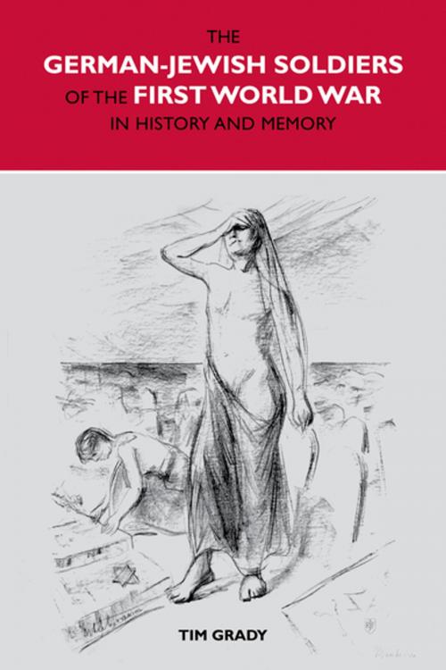 Cover of the book The German-Jewish Soldiers of the First World War in History and Memory by Tim Grady, Liverpool University Press