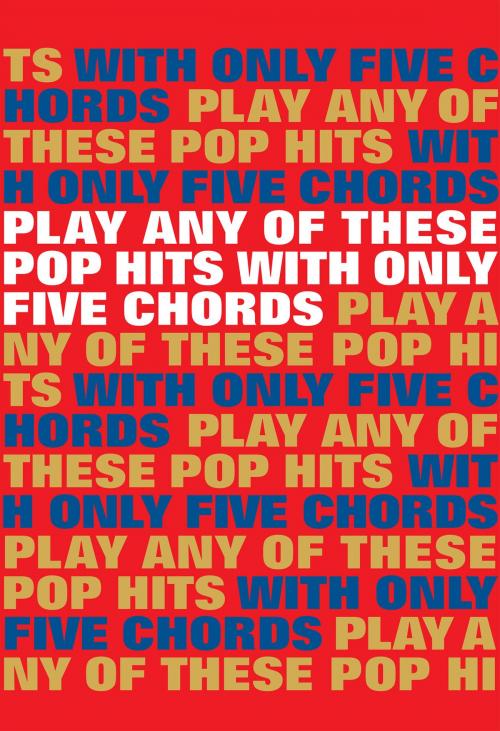 Cover of the book Play Any Of These Pop Hits With Only 5 Chords by Wise Publications, Music Sales Limited
