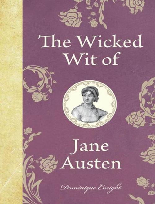 Cover of the book The Wicked Wit of Jane Austen by Dominique Enright, Michael O'Mara