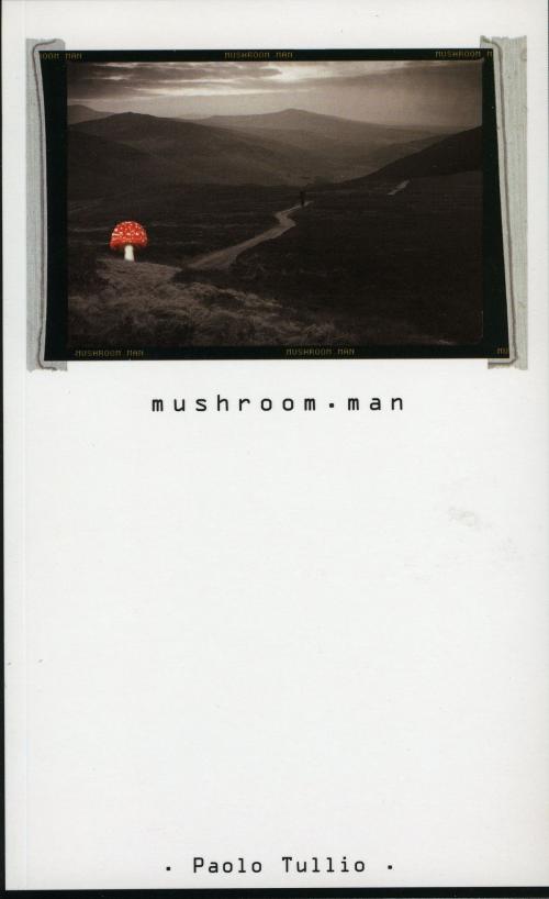 Cover of the book Mushroom.Man by Paulo Tullio, The Lilliput Press