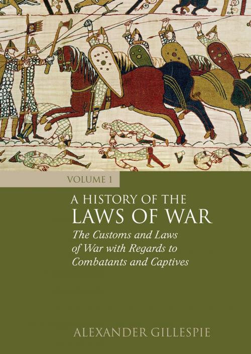 Cover of the book A History of the Laws of War: Volume 1 by Dr Alexander Gillespie, Bloomsbury Publishing