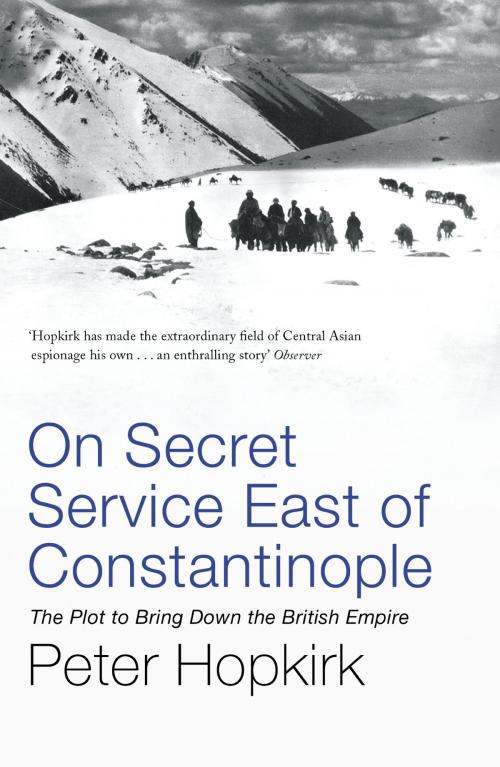 Cover of the book On Secret Service East of Constantinople by Peter Hopkirk, John Murray Press