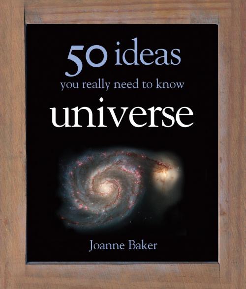 Cover of the book 50 Ideas You Really Need to Know: Universe by Joanne Baker, Quercus Publishing