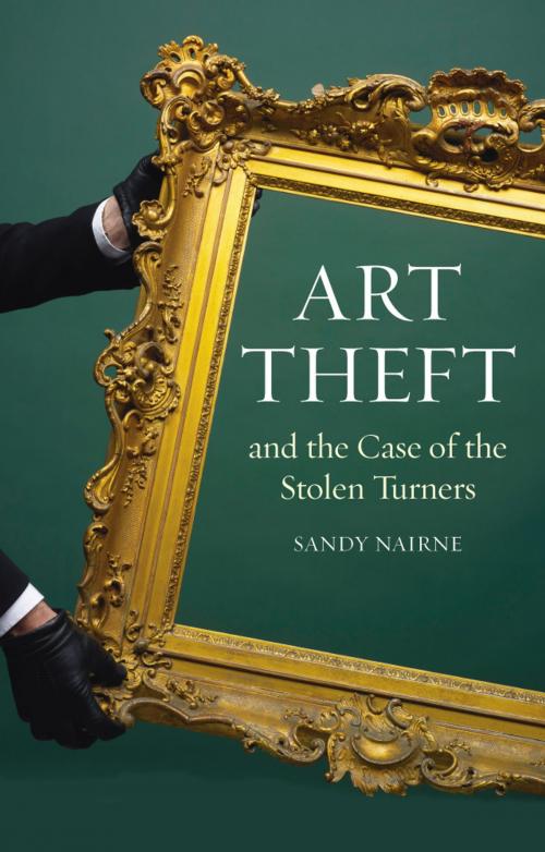 Cover of the book Art Theft and the Case of the Stolen Turners by Sandy Nairne, Reaktion Books