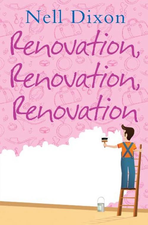 Cover of the book Renovation, Renovation, Renovation by Nell Dixon, Myrmidon Books Ltd