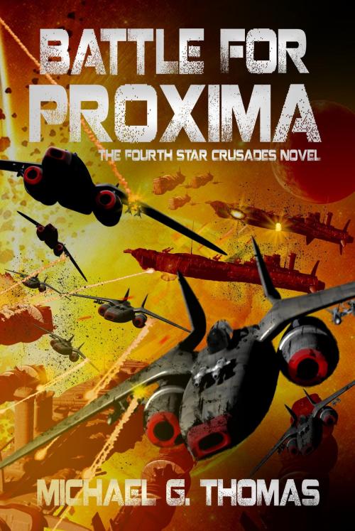Cover of the book Battle for Proxima (Star Crusades Uprising, Book 4) by Michael G. Thomas, Swordworks & Miro Books