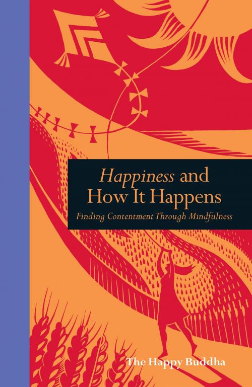 Cover of the book Happiness and How it Happens: Finding contentment through mindfulness by Happy Buddha, The Ivy Press