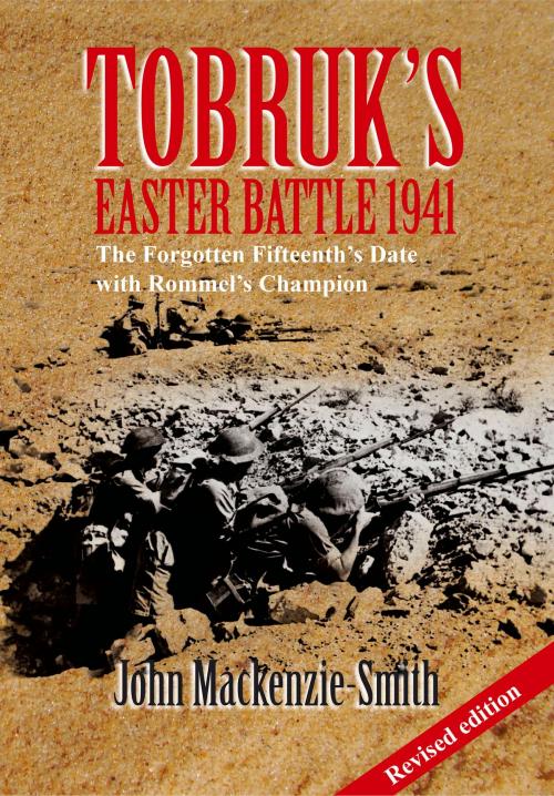 Cover of the book Tobruk's Easter Battle 1941 by John Mackenzie-Smith, Boolarong Press