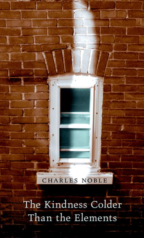 Cover of the book The Kindness Colder Than the Elements by Charles Noble, Athabasca University Press