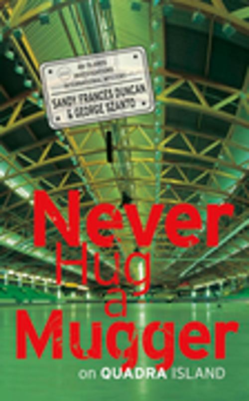 Cover of the book Never Hug a Mugger on Quadra Island by Sandy Frances Duncan, George Szanto, Touchwood Editions