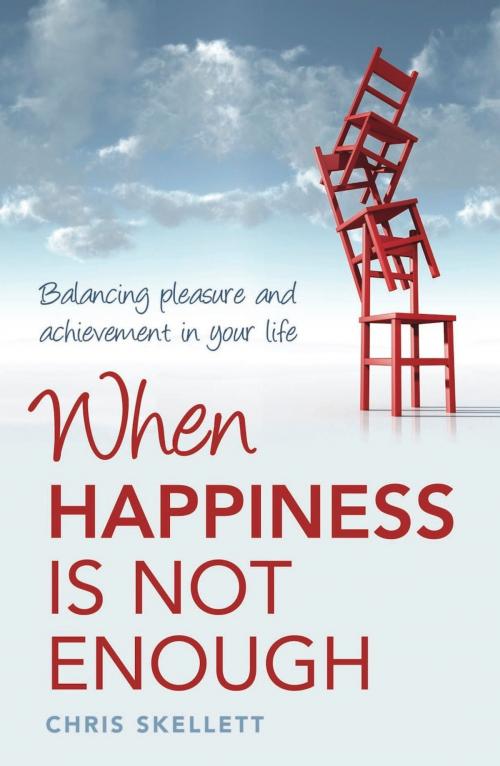 Cover of the book When Happiness is Not Enough: Balancing Pleasure and Achievement in Your Life by Chris Skellett, Exisle Publishing