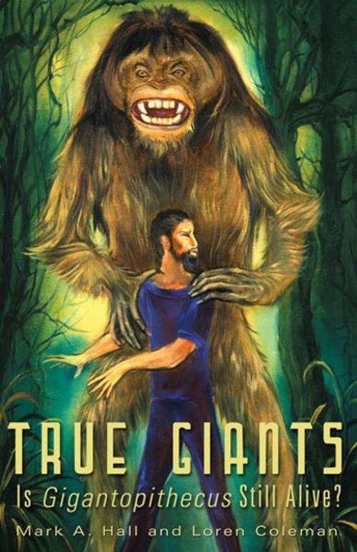 Cover of the book True Giants: Is Gigantopithecus Still Alive? by Mark Hall, Loren Coleman, Anomalist Books