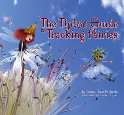 Cover of the book The Tiptoe Guide to Tracking Fairies by Ammi-Joan Paquette, Tanglewood Publishing, Inc.