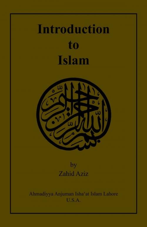 Cover of the book Introduction to Islam by Zahid Aziz, Ahmadiyya Anjuman Ishaat Islam Lahore USA
