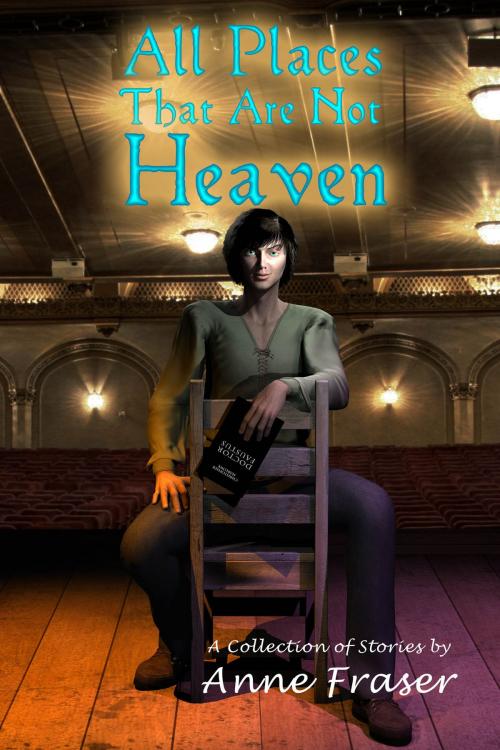 Cover of the book All Places That Are Not Heaven by Anne Fraser, By Light Unseen Media