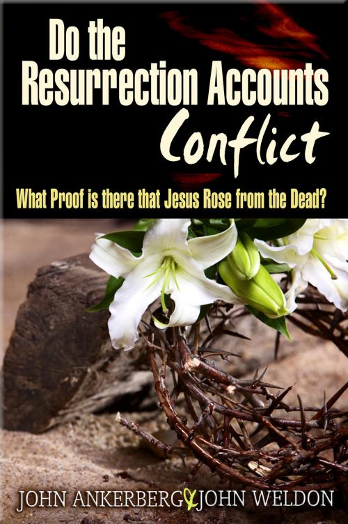 Cover of the book Do The Resurrection Accounts Conflict and What Proof Is There That Jesus Rose From The Dead? by John Ankerberg, John Ankerberg