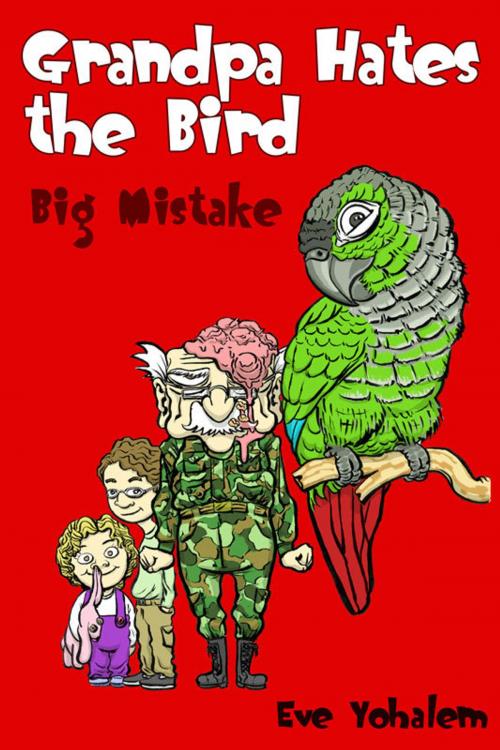 Cover of the book GRANDPA HATES THE BIRD: Big Mistake (Story #5) by Eve Yohalem, Eve Yohalem