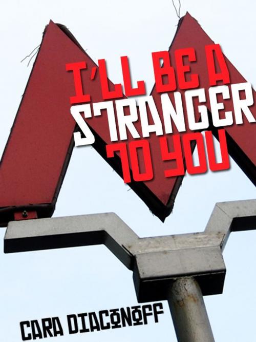 Cover of the book I'll Be A Stranger To You by Cara Diaconoff, Outpost19