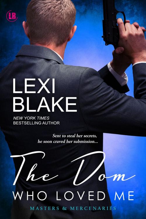 Cover of the book The Dom Who Loved Me, Masters and Mercenaries, Book 1 by Lexi Blake, DLZ Entertainment LLC