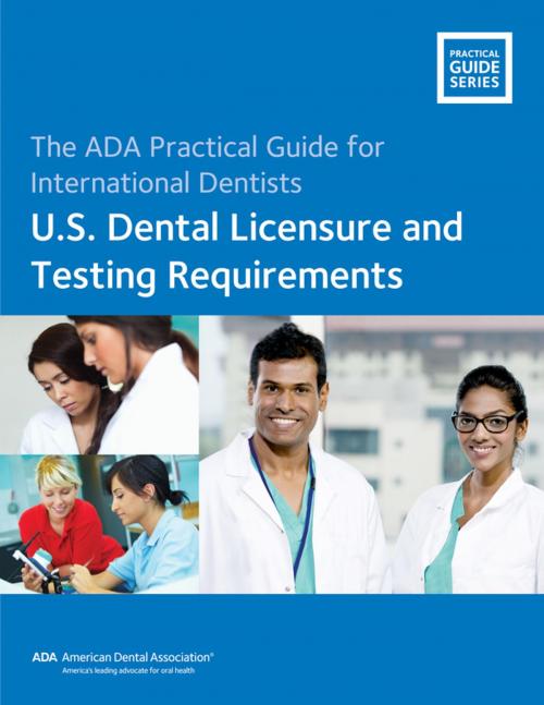Cover of the book International Dentists: U.S. Dental Licensure and Testing Requirements by American Dental Association, American Dental Association