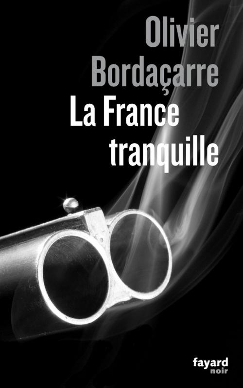 Cover of the book La France tranquille by Olivier Bordaçarre, Fayard
