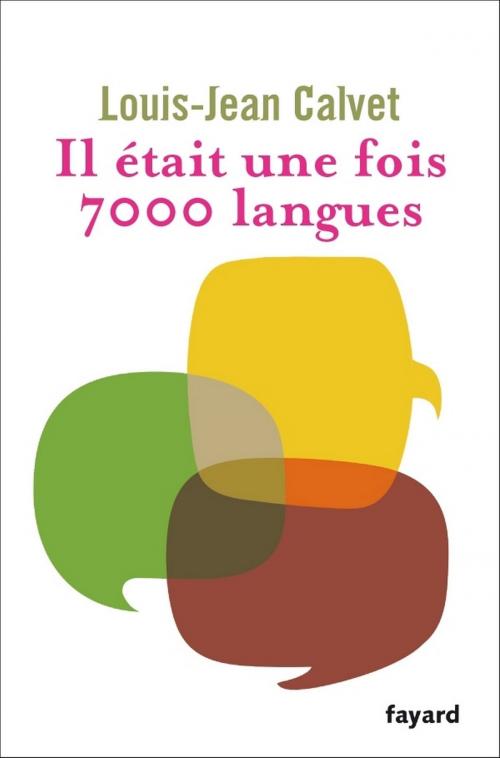 Cover of the book Il était une fois 7000 langues by Louis-Jean Calvet, Fayard