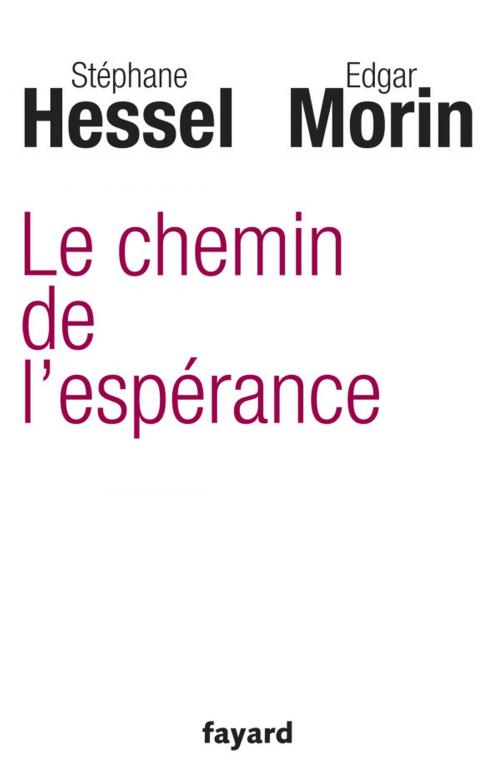 Cover of the book Le chemin de l'espérance by Edgar Morin, Stéphane Hessel, Fayard