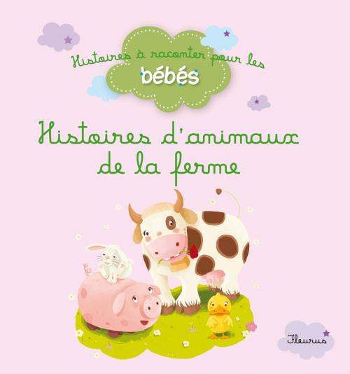Cover of the book Histoires d'animaux de la ferme by Delphine Bolin, Ghislaine Biondi, Bénédicte Carboneill, Fleurus