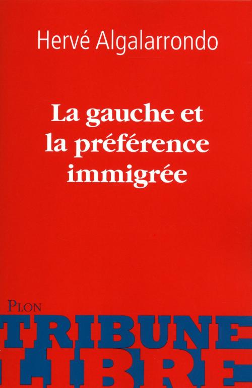 Cover of the book La gauche et la préférence immigrée by Hervé ALGALARRONDO, Place des éditeurs