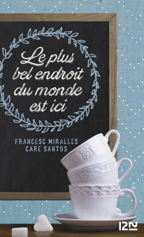 Cover of the book Le Plus Bel Endroit du monde est ici by Francesc MIRALLES, Care SANTOS, Univers Poche