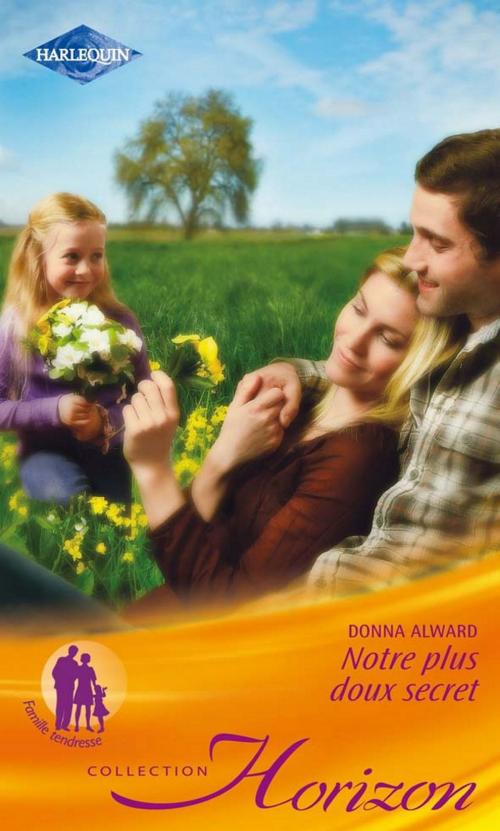 Cover of the book Notre plus doux secret by Donna Alward, Harlequin