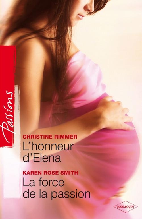 Cover of the book L'honneur d'Elena - La force de la passion by Christine Rimmer, Karen Rose Smith, Harlequin
